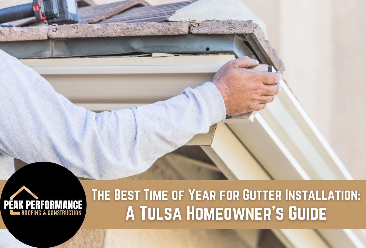 The Best Time of Year for Gutter Installation: A Tulsa Homeowner’s Guide