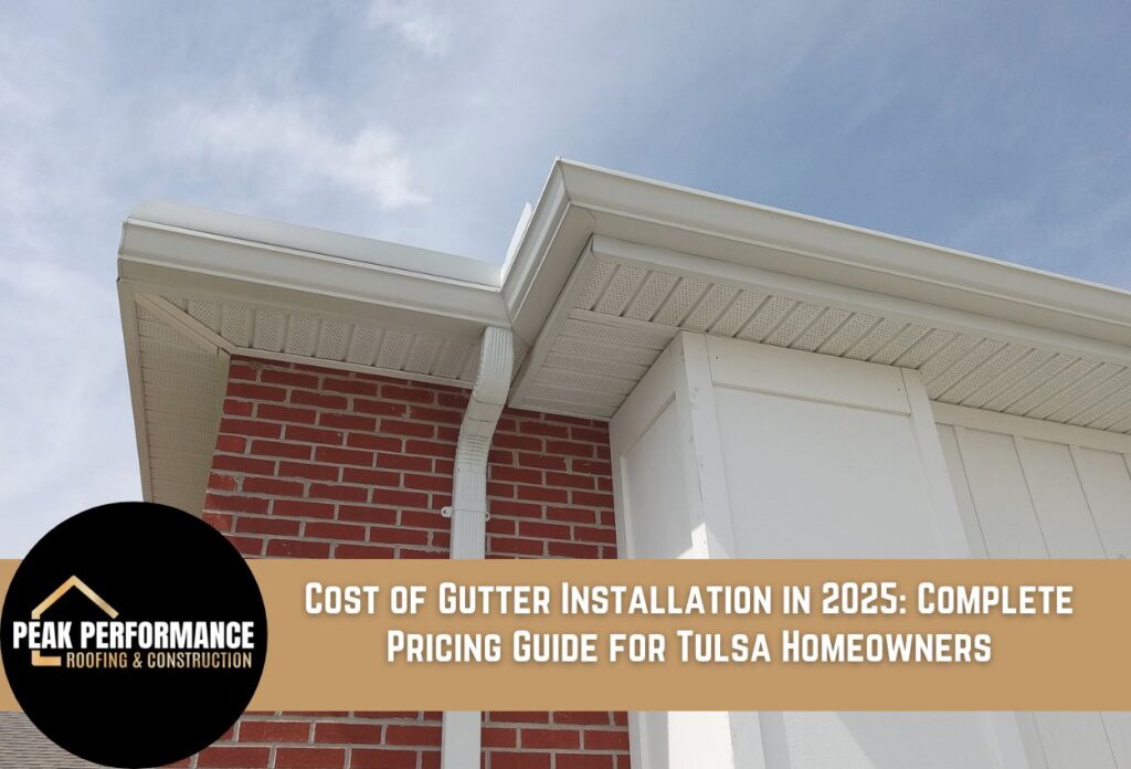 Cost of Gutter Installation in 2025: Complete Pricing Guide for Tulsa Homeowners
