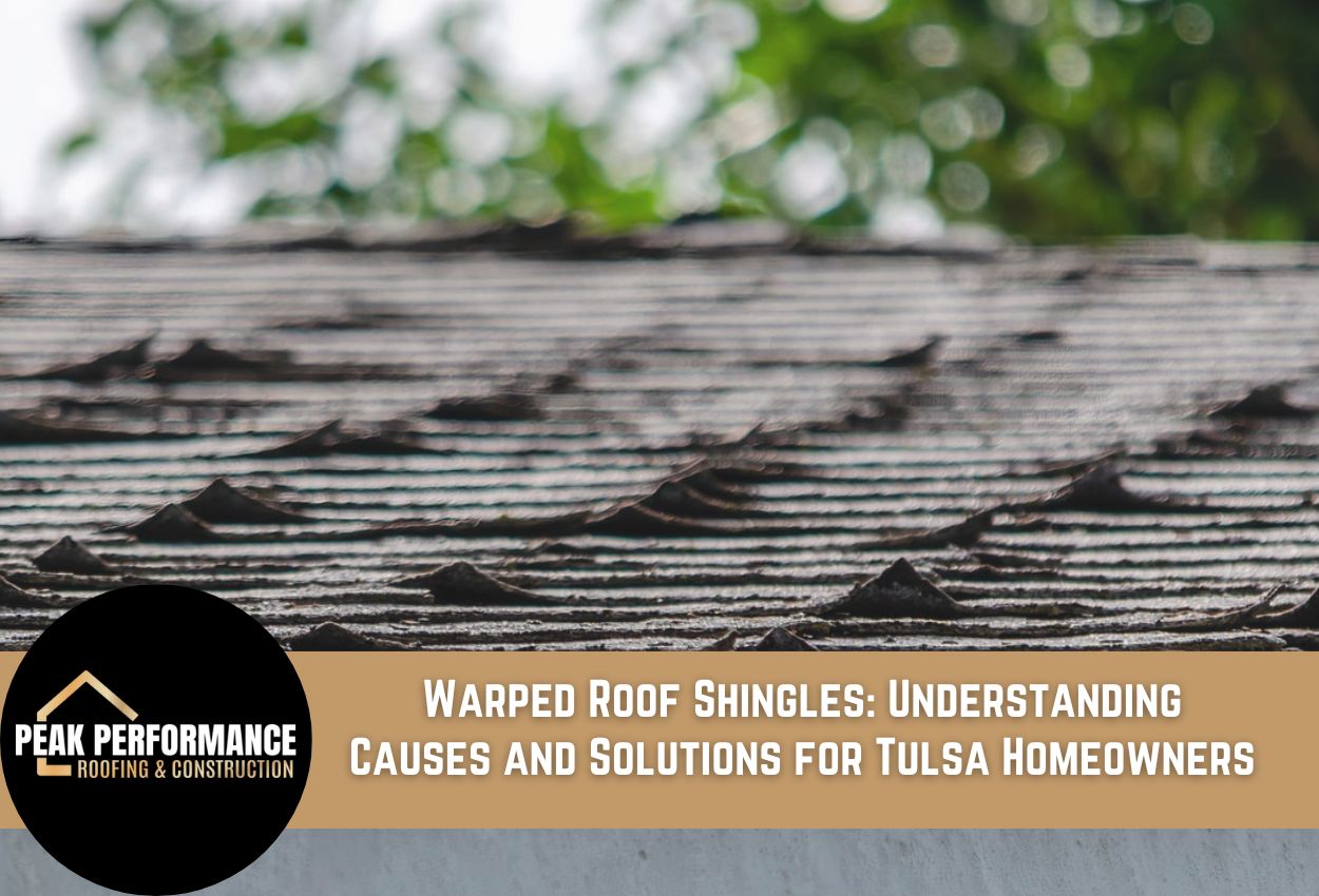 Warped Roof Shingles: Understanding Causes and Solutions for Tulsa Homeowners