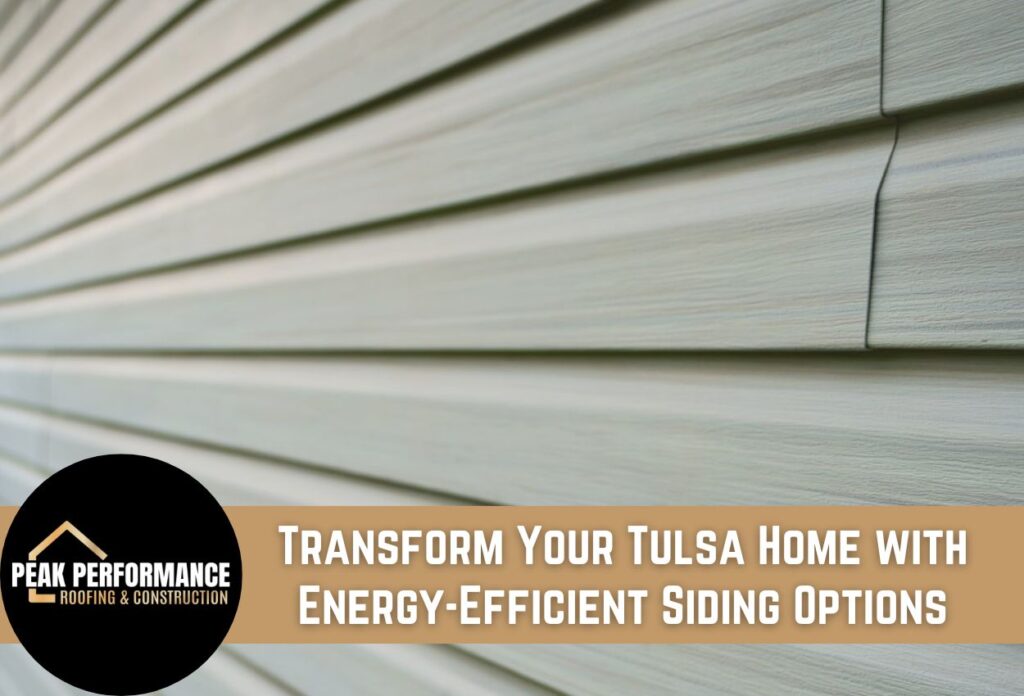 Transform Your Tulsa Home with Energy-Efficient Siding Options