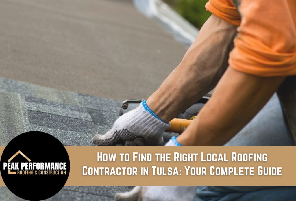 How to Find the Right Local Roofing Contractor in Tulsa: Your Complete Guide