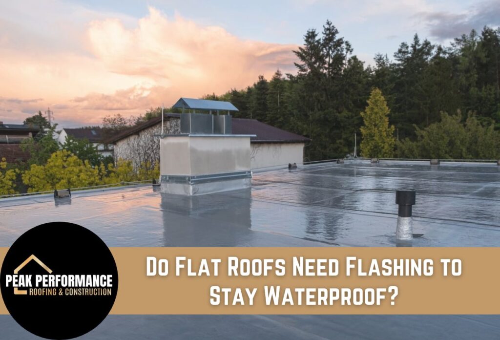 Do Flat Roofs Need Flashing to Stay Waterproof?