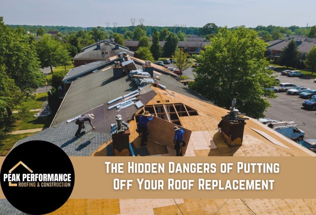 The Hidden Dangers of Putting Off Your Roof Replacement